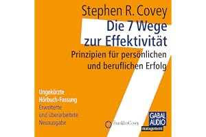 Die 7 Wege zur Effektivität: Prinzipien für persönlichen und beruflichen Erfolg