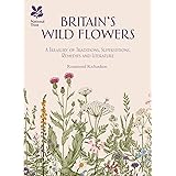 Britain's Wild Flowers: A Treasury of Traditions, Superstitions, Remedies and Literature