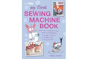 My First Sewing Machine Book: 35 fun and easy projects for children aged 7 years +
