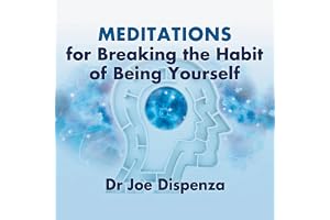 Meditations for Breaking the Habit of Being Yourself: A 4-Week Guided Practice for Reprogramming Your Subconscious Mind and C