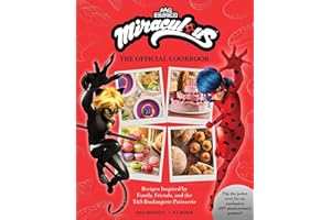 Miraculous: The Official Cookbook: Recipes Inspired by Family, Friends, and the T&S Boulangerie Patisserie (Zag Heroez)