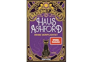 Haus Ashford - Magie verpflichtet: Roman - Einfach magisch: Der Auftakt der neuen Urban-Fantasy-Serie des SPIEGEL-Bestsellerautors (Stephen Oakwood, Band 1)