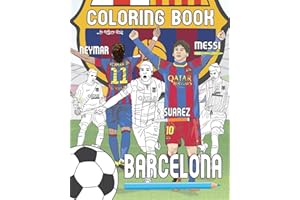 Messi, Neymar, Suarez and F.C. Barcelona: Soccer (Futbol) Coloring Book for Adults and Kids
