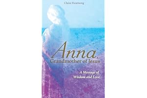 Anna, Grandmother of Jesus: A Message of Wisdom and Love