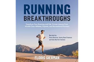 Running Breakthroughs: Transform Your Running and Life: Proven Lessons from World-Class Athletes, Experts, and Recreational Runners