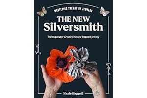 The New Silversmith: Innovative, Sustainable Techniques for Creating Nature-Inspired Jewelry (Mastering the Art of Jewelry Making)