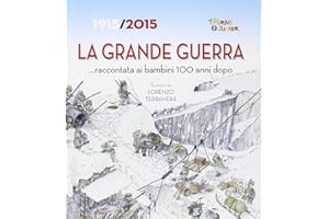 La Grande Guerra... raccontata ai bambini 100 anni dopo. 1915-2015