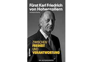 Zwischen Freiheit und Verantwortung: Fürst Karl Friedrich von Hohenzollern - Die Autobiografie (Biografien im GMEINER-Verlag)