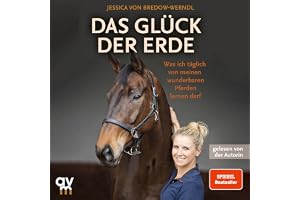 Das Glück der Erde: Was ich täglich von meinen wunderbaren Pferden lernen darf