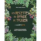 Les recettes du monde de Tolkien: 75 recettes inspirées par la Terre du Milieu