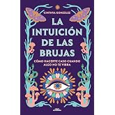 La intuici&oacute;n de las brujas: C&oacute;mo hacerte caso cuando algo no te vibra (No ficci&oacute;n ilustrados)