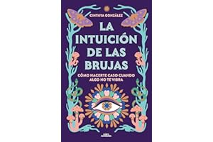 La intuición de las brujas: Cómo hacerte caso cuando algo no te vibra (No ficción ilustrados)