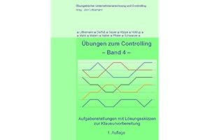 Übungen zum Controlling - Band 4: Aufgabenstellungen mit Lösungsskizzen zur Klausurvorbereitung (Übungsbücher Unternehmensrechnung und Controlling, Band 4)