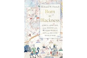 Born in Blackness: Africa, Africans, and the Making of the Modern World, 1471 to the Second World War