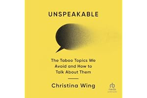 Unspeakable: The Taboo Topics We Avoid and How to Talk About Them