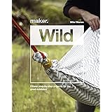 Maker.Wild: 15 step-by-step projects for the great outdoors