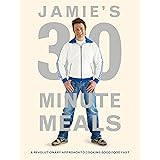 Jamie's 30-Minute Meals: A Revolutionary Approach to Cooking Good Food Fast