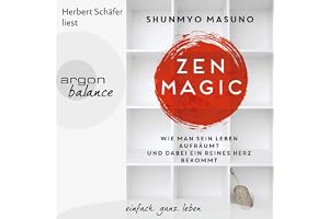 Zen Magic: Wie man sein Leben aufräumt und dabei ein reines Herz bekommt