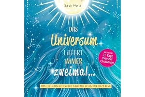 Das Universum liefert immer zweimal: Manifestieren mit Energie nach dem Gesetz der Anziehung: Inklusive 21 Tage Wunder Challe