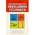 Das grosse Buch der Überlebenstechniken: Das umfassende Nachschlagewerk für alle, die sich in Ausnahmesituationen rasch richt