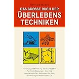 Das grosse Buch der Überlebenstechniken: Das umfassende Nachschlagewerk für alle, die sich in Ausnahmesituationen rasch richt