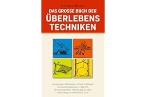 Das grosse Buch der Überlebenstechniken: Das umfassende Nachschlagewerk für alle, die sich in Ausnahmesituationen rasch richtig verhalten und durchsetzen wollen
