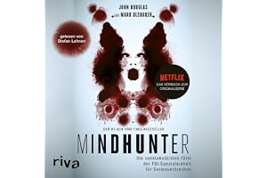 Mindhunter: Die spektakulärsten Fälle der FBI-Spezialeinheit für Serienverbrechen. Das Hörbuch zur Netflix-Originalserie