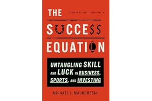 Success Equation: Untangling Skill and Luck in Business, Sports, and Investing