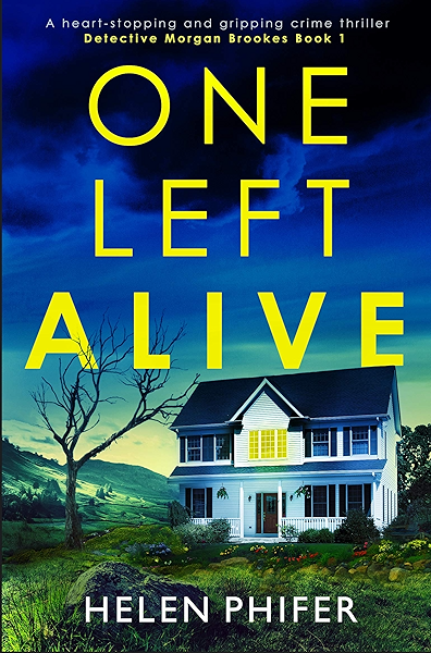 One Left Alive A Heart Stopping And Gripping Crime Thriller Detective Morgan Brookes Book 1 Ebook Phifer Helen Amazon Co Uk Kindle Store