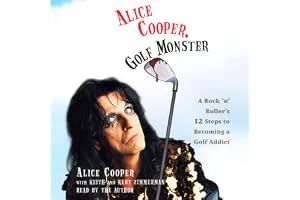 Alice Cooper, Golf Monster: A Rock 'n' Roller's Life and 12 Steps to Becoming a Golf Addict