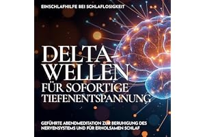 Einschlafhilfe bei Schlaflosigkeit - Delta-Wellen für sofortige Tiefenentspannung: Geführte Abendmeditation zur Beruhigung de