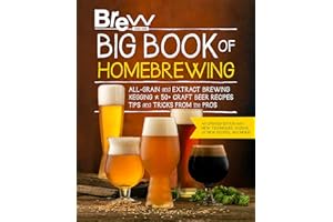 Brew Your Own Big Book of Homebrewing, Updated Edition: All-Grain and Extract Brewing * Kegging * 50+ Craft Beer Recipes * Tips and Tricks from the Pros