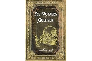 Les Voyages de Gulliver: Texte Intégral - Edition Collector (Annotée d'une biographie)