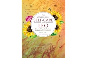 The Little Book of Self-Care for Leo: Simple Ways to Refresh and Restore―According to the Stars (Astrology Self-Care)