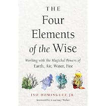 The Four Elements of the Wise: Working with the Magickal Powers of ...