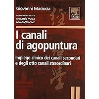 I canali di agopuntura. Impiego clinico dei canali secondari e degli otto canali straordinari. Ediz. illustrata
