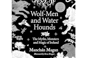 Wolf-Men and Water Hounds: The Myths, Monsters and Magic of Ireland
