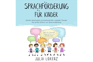 SPRACHFÖRDERUNG FÜR KINDER: Geniale Sprachspiele und praxiserprobte Logopädie Übungen - Das große Hörbuch zur Sprachentwicklu