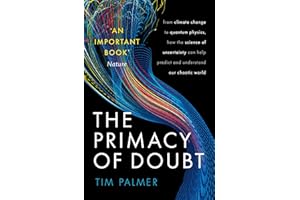 The Primacy of Doubt: From climate change to quantum physics, how the science of uncertainty can help predict and understand our chaotic world