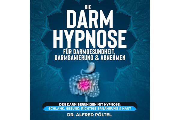 Die Darm Hypnose für Darmgesundheit, Darmsanierung & Abnehmen: Den Darm beruhigen mit Hypnose: Schlank, gesund, richtige Ernä