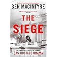 The Siege: The Remarkable Story of the Greatest SAS Hostage Drama, from the Bestselling Author of The Spy and the Traitor