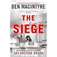 The Siege: The Remarkable Story of the Greatest SAS Hostage Drama, from the Bestselling Author of The Spy and the Traitor