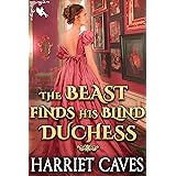 The Beast Finds his Blind Duchess: A Steamy Historical Regency Romance Novel