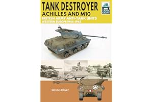 Tank Destroyer, Achilles and M10: British Army Anti-Tank Units, Western Europe, 1944-1945