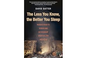 The Less You Know, the Better You Sleep: Russia's Road to Terror and Dictatorship under Yeltsin and Putin