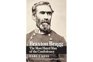 Braxton Bragg: The Most Hated Man of the Confederacy (Civil War America)