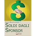 Soldi dagli Sponsor. Strategie di Marketing e Segreti per Negoziare con Successo le Sponsorizzazioni per i Tuoi Eventi. (Eboo