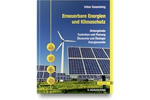 Erneuerbare Energien und Klimaschutz: Hintergründe – Techniken und Planung – Ökonomie und Ökologie – Energiewende