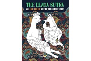 The Llama Sutra: An Off-Colour Adult Colouring Book: Lecherous Llamas, Suggestive Sloths & Uncouth Unicorns In Flagrante Delicto: A Kama Sutra Themed Coloring Book for Adults