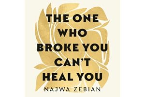 The One Who Broke You Can't Heal You: Let Go of Toxic Bonds and Build Healthy Ones